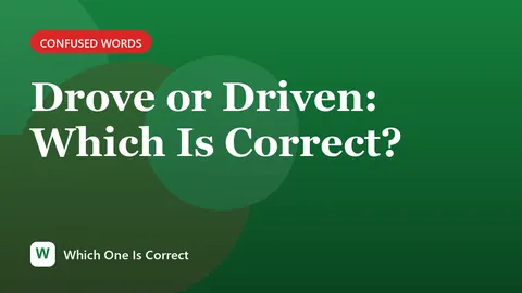 Drove or Driven: Which Is Correct?
