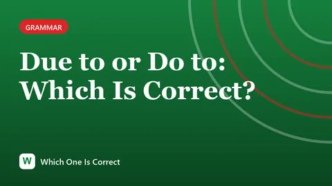 Due to or Do to: Which Is Correct?