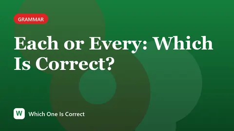 Each or Every: Which Is Correct?