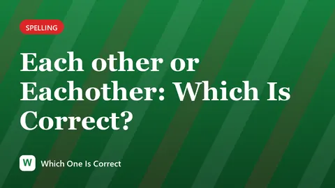 Each other or Eachother: Which Is Correct?