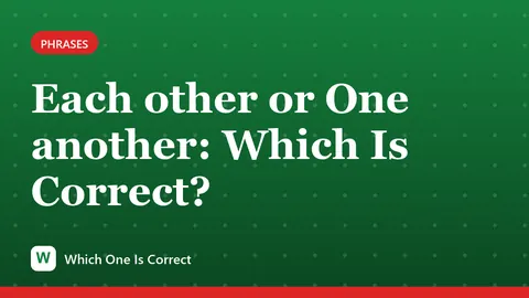 Each other or One another: Which Is Correct?