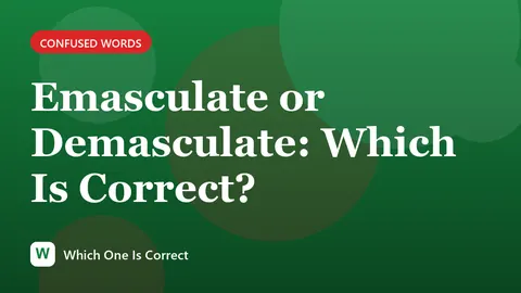 Emasculate or Demasculate: Which Is Correct?