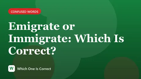 Emigrate or Immigrate: Which Is Correct?