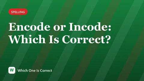 Encode or Incode: Which Is Correct?