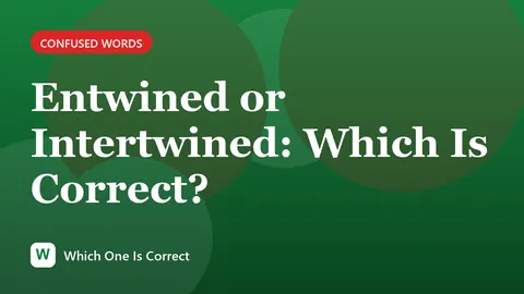 Entwined or Intertwined: Which Is Correct?