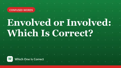 Envolved or Involved: Which Is Correct?