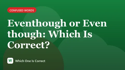 Eventhough or Even though: Which Is Correct?