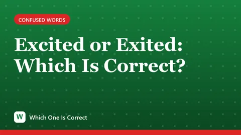 Excited or Exited: Which Is Correct?