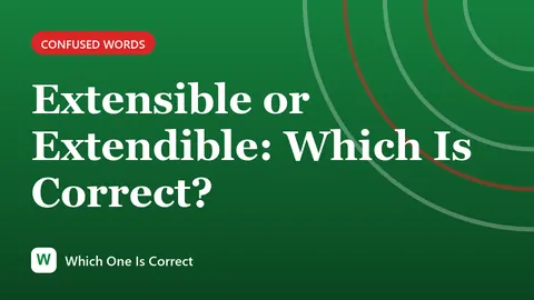 Extensible or Extendible: Which Is Correct?