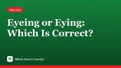 Eyeing or Eying: Which Is Correct?
