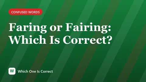 Faring or Fairing: Which Is Correct?