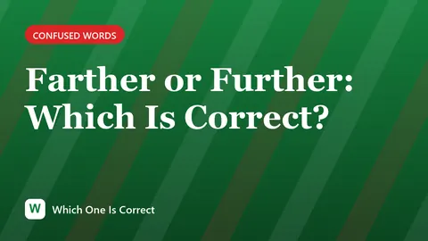 Farther or Further: Which Is Correct?