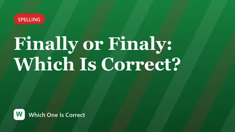 Finally or Finaly: Which Is Correct?