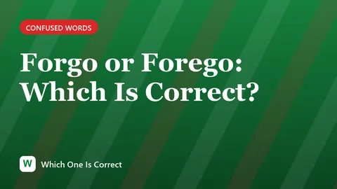 Forgo or Forego: Which Is Correct?