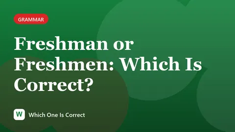 Freshman or Freshmen: Which Is Correct?