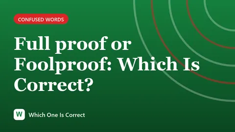 Full proof or Foolproof: Which Is Correct?