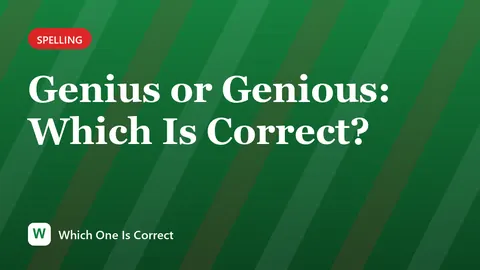 Genius or Genious: Which Is Correct?