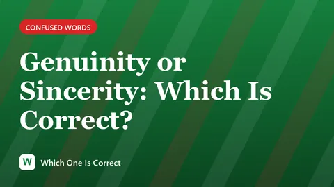 Genuinity or Sincerity: Which Is Correct?
