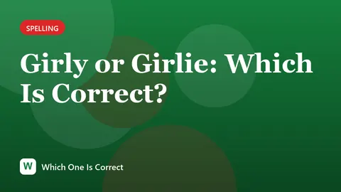 Girly or Girlie: Which Is Correct?