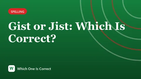 Gist or Jist: Which Is Correct?