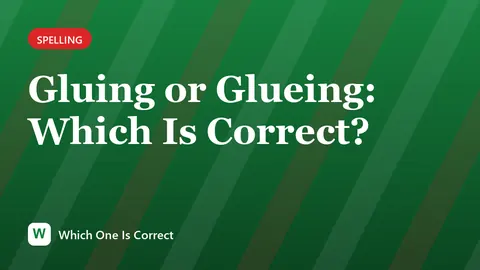 Gluing or Glueing: Which Is Correct?