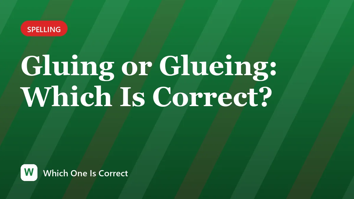 Gluing or Glueing: Which Is Correct?