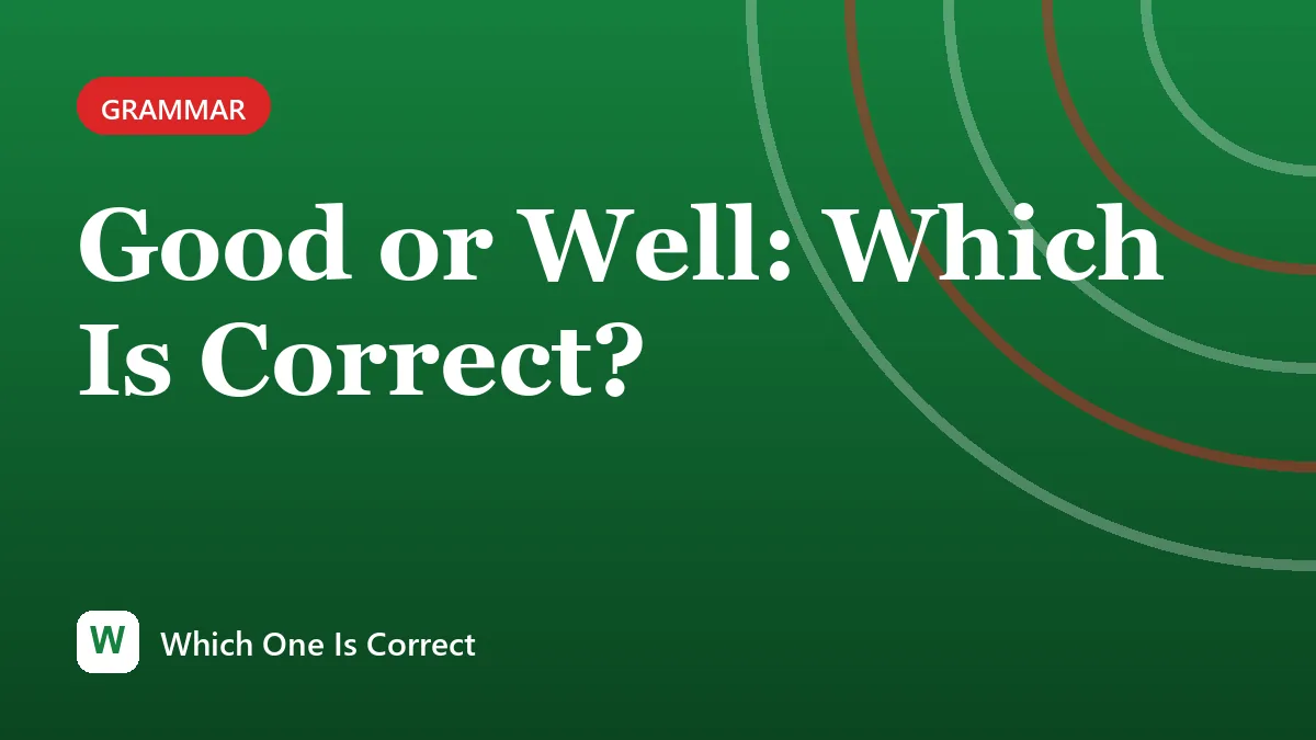 Good or Well: Which Is Correct?