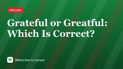 Grateful or Greatful: Which Is Correct?