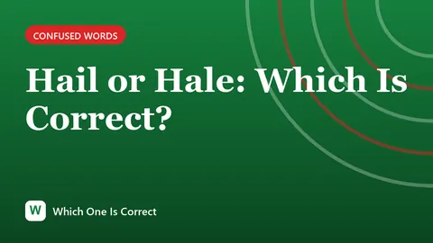 Hail or Hale: Which Is Correct?