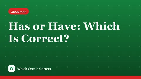 Has or Have: Which Is Correct?