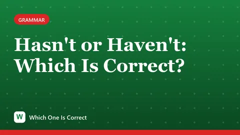 Hasn't or Haven't: Which Is Correct?