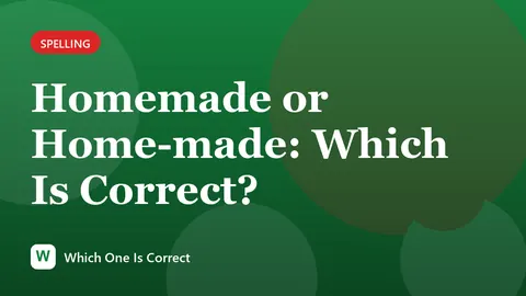 Homemade or Home-made: Which Is Correct?