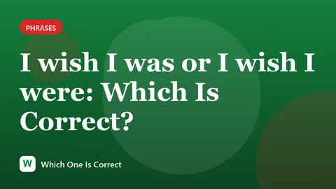 I wish I was or I wish I were: Which Is Correct?