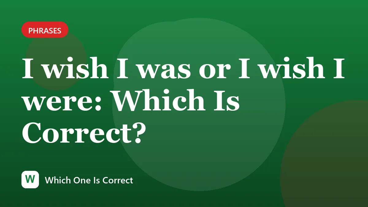 I wish I was or I wish I were: Which Is Correct?
