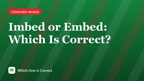 Imbed or Embed: Which Is Correct?