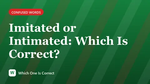 Imitated or Intimated: Which Is Correct?