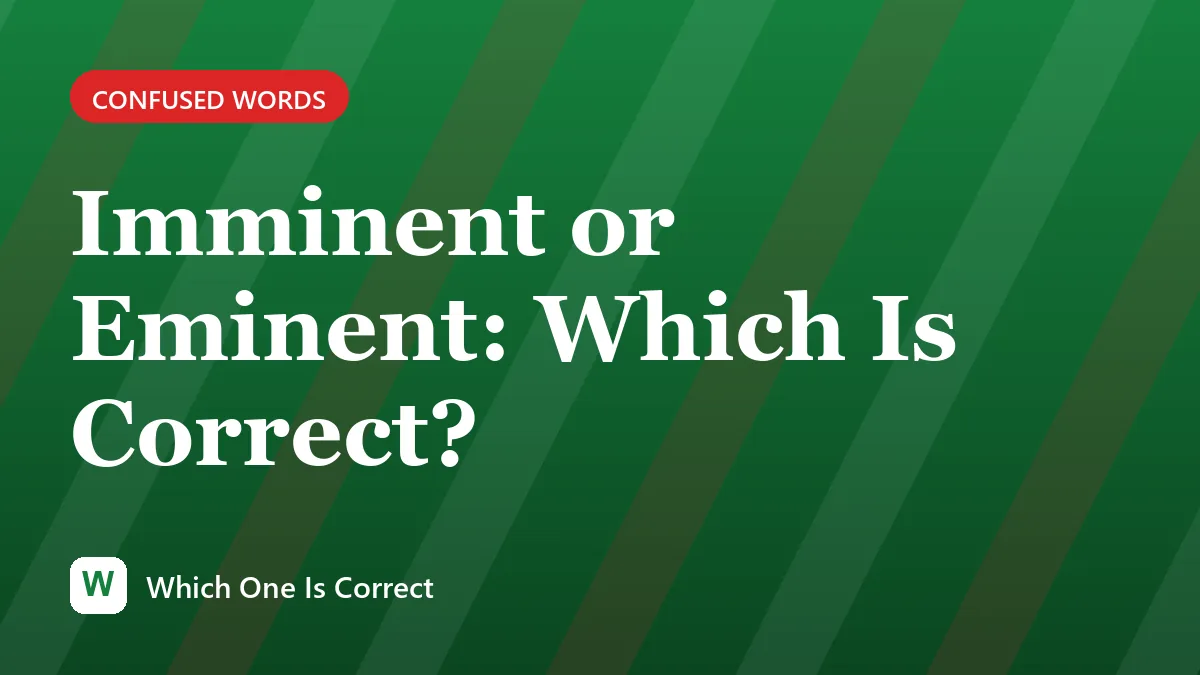 Imminent or Eminent: Which Is Correct?