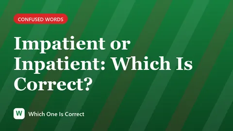 Impatient or Inpatient: Which Is Correct?
