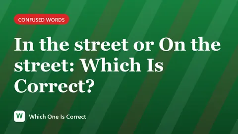 In the street or On the street: Which Is Correct?