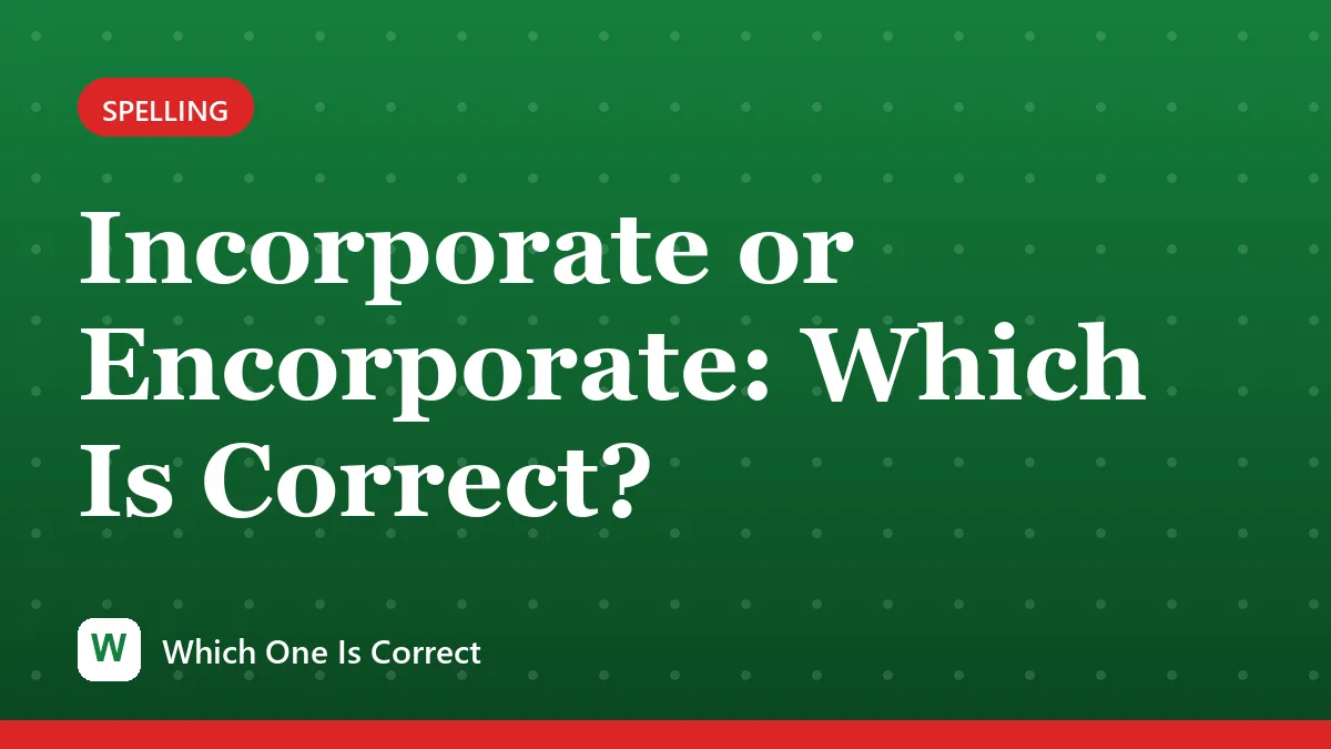 Incorporate or Encorporate: Which Is Correct?