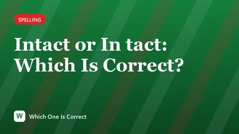 Intact or In tact: Which Is Correct?