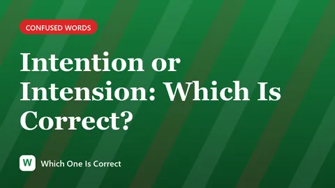 Intention or Intension: Which Is Correct?