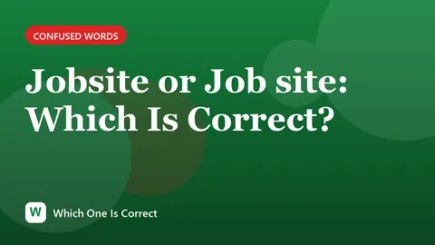 Jobsite or Job site: Which Is Correct?