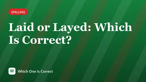 Laid or Layed: Which Is Correct?