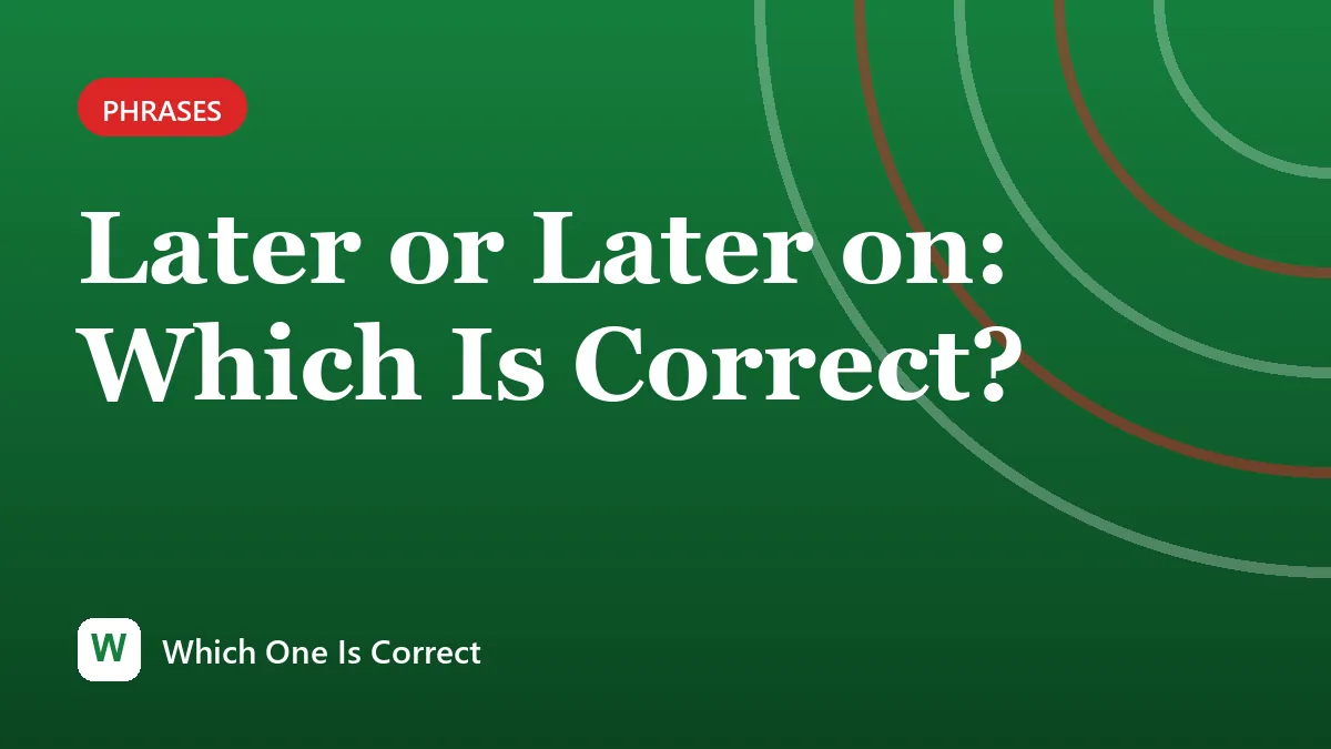 Later or Later on: Which Is Correct?