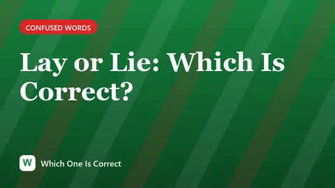 Lay or Lie: Which Is Correct?