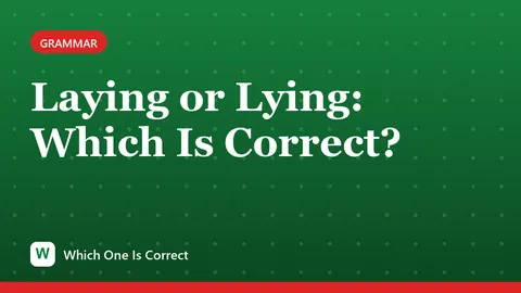 Laying or Lying: Which Is Correct?