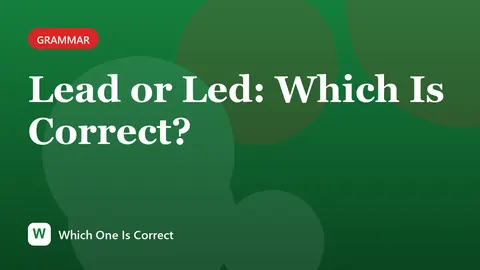 Lead or Led: Which Is Correct?