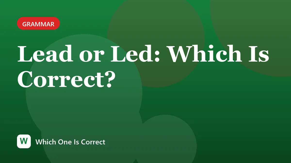 Lead or Led: Which Is Correct?