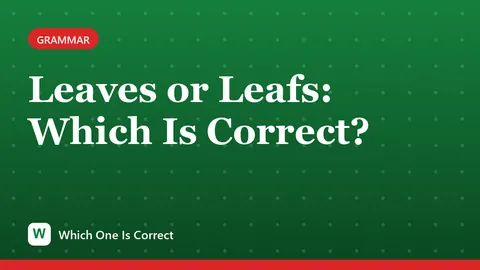 Leaves or Leafs: Which Is Correct?